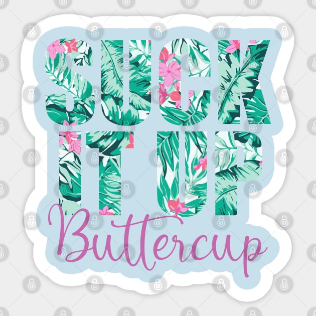 Suck It Up Buttercup Sticker by theboonation8267